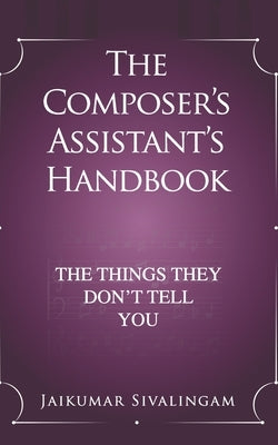 The Composer's Assistant's Handbook: The Things They Don't Tell You by Venugopal, Yamuna