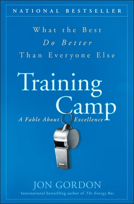 Training Camp: What the Best Do Better Than Everyone Else by Gordon, Jon