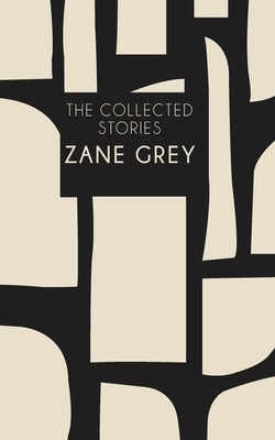 The Collected Stories by Grey, Zane