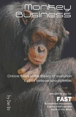 Monkey Business: Critical flaws in the theory of evolution by Vis, Dan