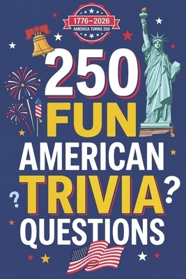 250 Fun American Trivia Questions: A Patriotic USA Quiz Book for Kids and Families: Test Your Knowledge of US History, Geography, Landmarks, and Cultu by Publishing, Jessica Ra