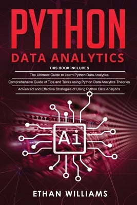 Python Data Analytics: 3 books in 1 - The Ultimate Guide to Learn Python Data Analytics & Comprehensive Guide of Tips and Tricks & Advanced a by Williams, Ethan