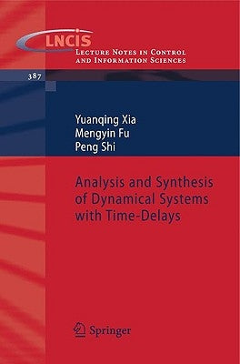 Analysis and Synthesis of Dynamical Systems with Time-Delays by Xia, Yuanqing