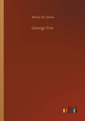 George Fox by Jones, Rufus M.