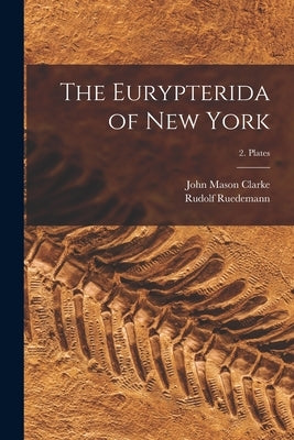 The Eurypterida of New York; 2. Plates by Clarke, John Mason 1857-1925