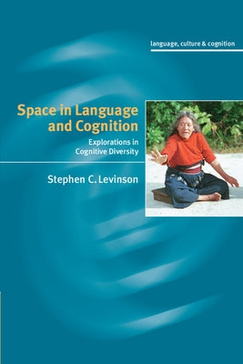 Space in Language and Cognition: Explorations in Cognitive Diversity by Levinson, Stephen C.