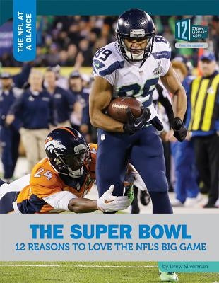 The Super Bowl: 12 Reasons to Love the Nfl's Big Game by Silverman, Drew