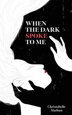 When the Dark Spoke to Me by Marbun, Christabelle