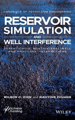 Reservoir Simulation and Well Interference: Parent-Child, Multilateral Well and Fracture Interactions by Chin, Wilson C.