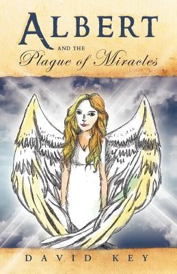 Albert and the Plague of Miracles by Key, David