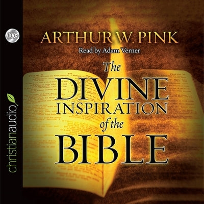 Divine Inspiration of the Bible by Pink, Arthur W.