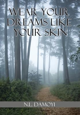 Wear Your Dreams Like Your Skin by Damoyi, N. L.
