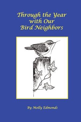Through the Year with Our Bird Neighbors by Edmonds, Molly