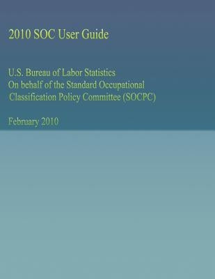 U.S. Bureau of Labor Statistics On behalf of the Standard Occupational Classification Policy Committee (SOCPC) by U. S. Bureau of Labor Statistics