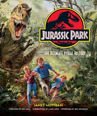 Jurassic Park: The Ultimate Visual History by Mottram, James
