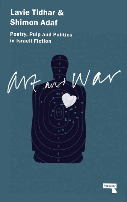 Art & War: Poetry, Pulp and Politics in Israeli Fiction by Tidhar, Lavie