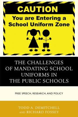 The Challenges of Mandating School Uniforms in the Public Schools: Free Speech, Research, and Policy by Demitchell, Todd A.