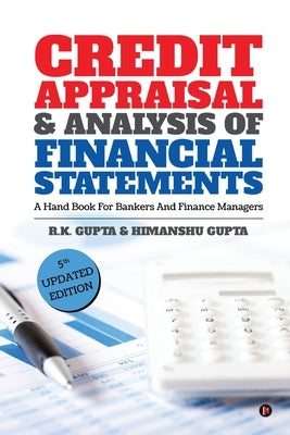 Credit Appraisal and Analysis of Financial Statement: A Handbook for Bankers and Finance Managers by R. K. Gupta