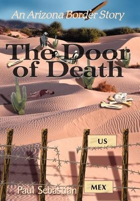 The Door of Death: An Arizona Border Story by Sebastian, Paul