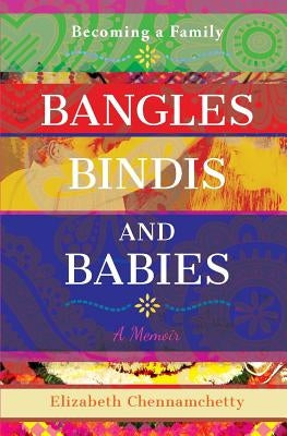 Bangles Bindis and Babies: Becoming a Family by Chennamchetty, Elizabeth C.