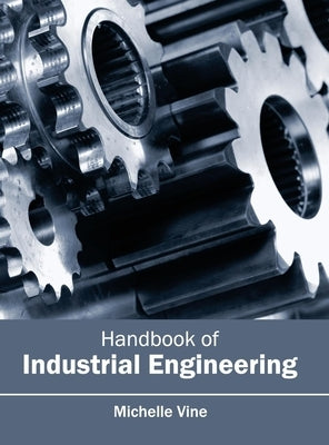 Handbook of Industrial Engineering by Vine, Michelle