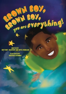 Brown Boy Brown Boy you are Everything by Morgan, Brittney