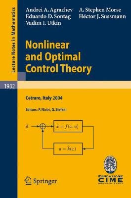 Nonlinear and Optimal Control Theory: Lectures Given at the C.I.M.E. Summer School Held in Cetraro, Italy, June 19-29, 2004 by Agrachev, Andrei A.