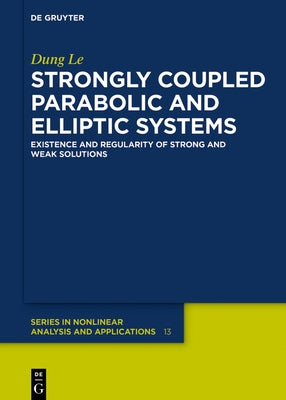 Strongly Coupled Parabolic and Elliptic Systems: Existence and Regularity of Strong and Weak Solutions by Le, Dung