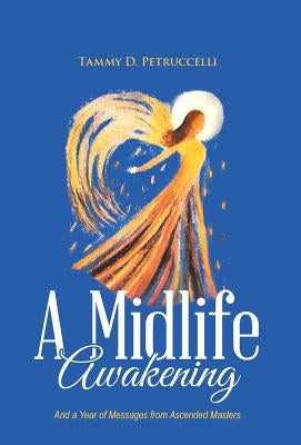 A Midlife Awakening: And a Year of Messages from Ascended Masters by Petruccelli, Tammy D.