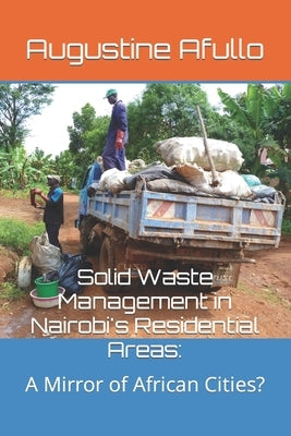 Solid Waste Management in Nairobi's Residential Areas: A Mirror of African Cities? by Afullo, Augustine Otieno
