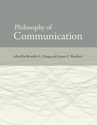 Philosophy of Communication by Chang, Briankle G.