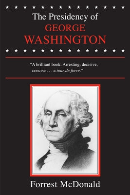 The Presidency of George Washington by McDonald, Forrest