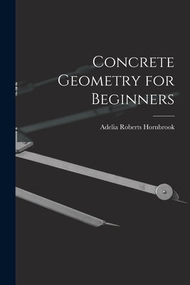 Concrete Geometry for Beginners by Hornbrook, Adelia Roberts