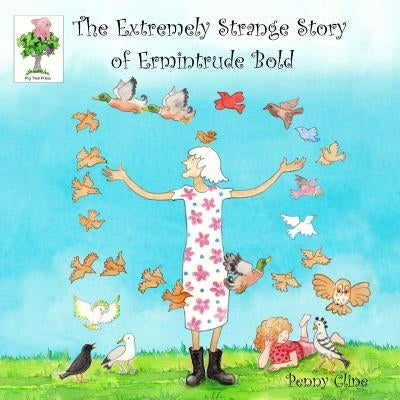 The Extremely Strange Story of Ermintrude Bold by Cline, Penny