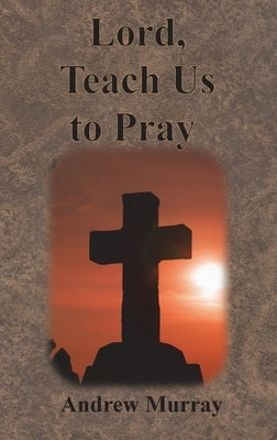 Lord, Teach Us to Pray by Murray, Andrew