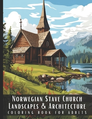 Norwegian Stave Church Landscapes & Architecture Coloring Book for Adults: Beautiful Nature Landscapes Sceneries and Foreign Buildings Coloring Book f by Palette, Artful