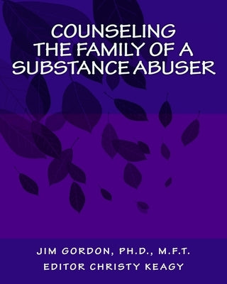 Counseling the Family of a Substance Abuser by Gordon, Jim