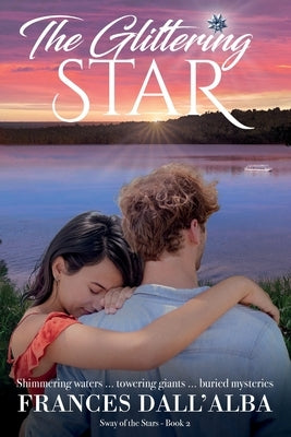 The Glittering Star: Shimmering waters ... towering giants ... buried mysteries by Dall'alba, Frances