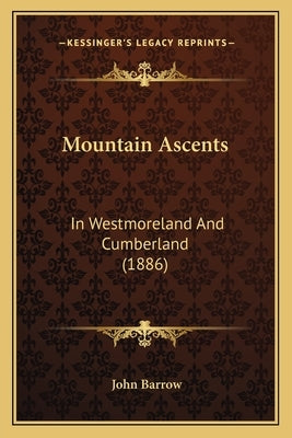 Mountain Ascents: In Westmoreland And Cumberland (1886) by Barrow, John