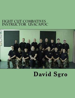 FIGHT CUT Combatives Instructor USACAPOC by Sgro, David
