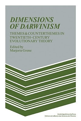 Dimensions of Darwinism: Themes and Counterthemes in Twentieth-Century Evolutionary Theory by Grene, Marjorie