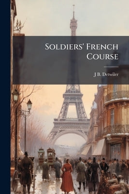 Soldiers' French Course by Detwiler, J. B.