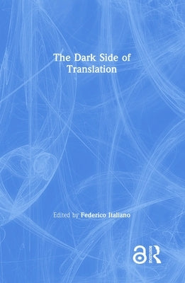 The Dark Side of Translation by Italiano, Federico