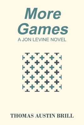 More Games: A Jon Levine Novel by Brill, Thomas Austin