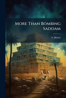 More Than Bombing Saddam: Attacking the Leadership in Operation Iraqi Freedom by Hinote, S.