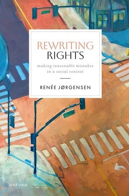 Rewriting Rights: Making Reasonable Mistakes in a Social Contex by Jørgensen, Renée