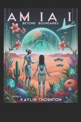 Am I A I ?: Beyond Boundaries by Thornton, Kaylin
