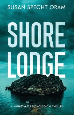 Shore Lodge: A high-stakes psychological thriller by Specht Oram, Susan