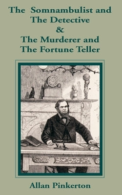The Somnambulist and the Detective & The Murderer and the Fortune Teller by Pinkerton, Allan