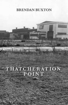 Thatcheration Point by Buxton, Brendan